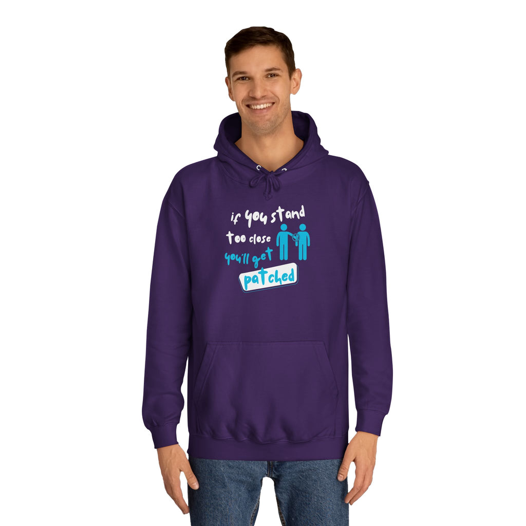 “If You Stand Too Close You’ll Get Patched” - Graphic College Hoodie