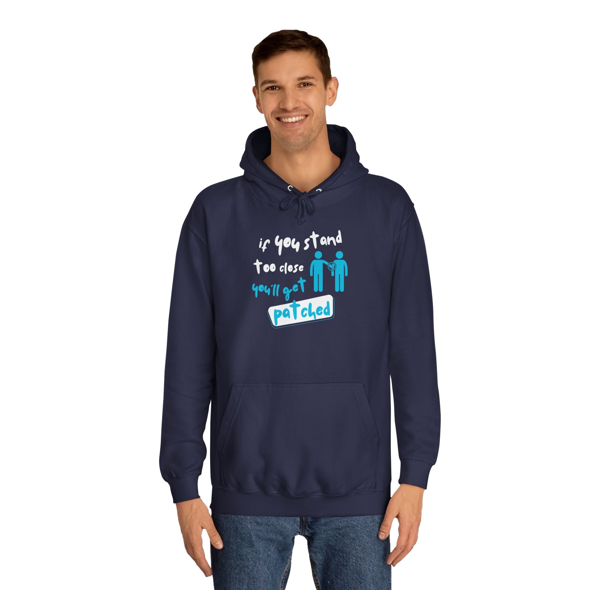 “If You Stand Too Close You’ll Get Patched” - Graphic College Hoodie