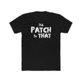 "I'll Patch to That" - Lightweight Cotton T-shirt