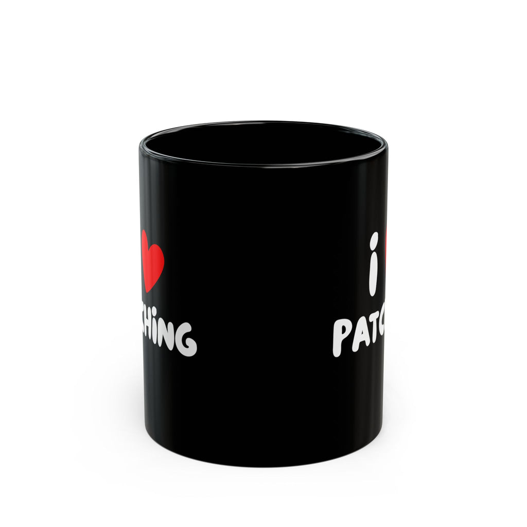 I Love Patching Black Coffee Mug — 11oz & 15oz