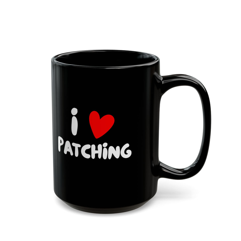 I Love Patching Black Coffee Mug — 11oz & 15oz