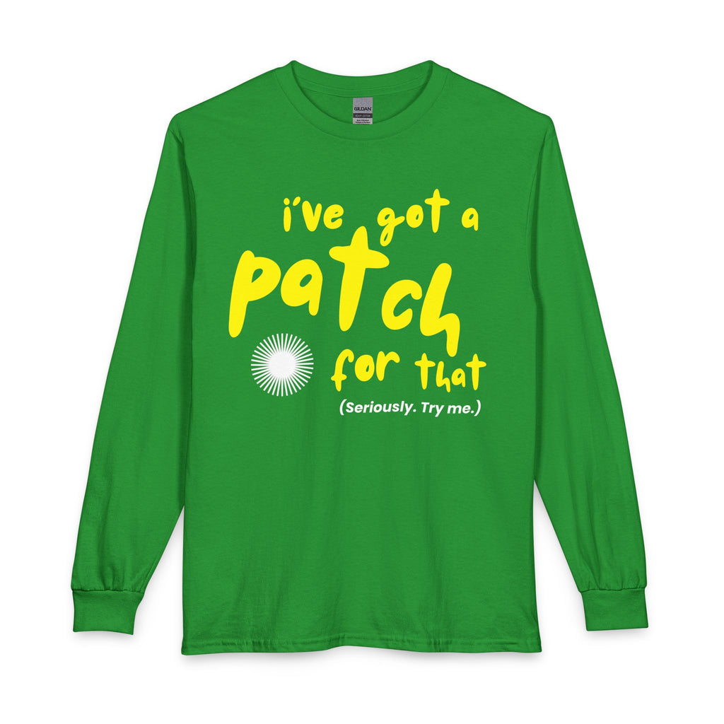 "I’ve Got a Patch for That" - Long Sleeve T-Shirt