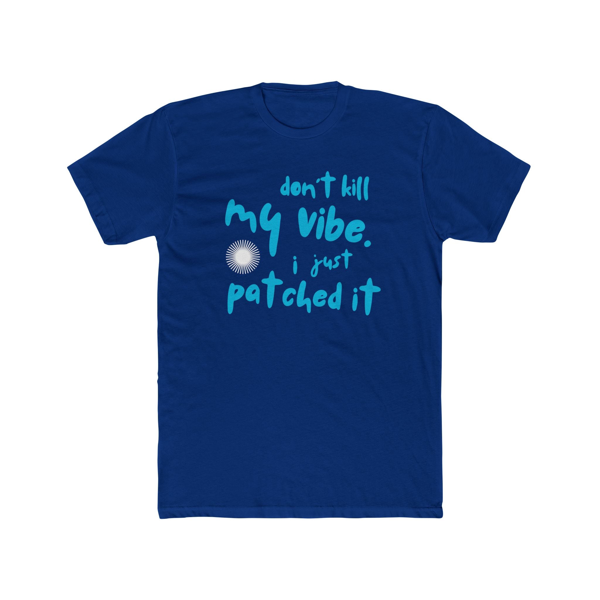 "Don't Kill My Vibe, I Just Patched It" - Lightweight Cotton T-shirt