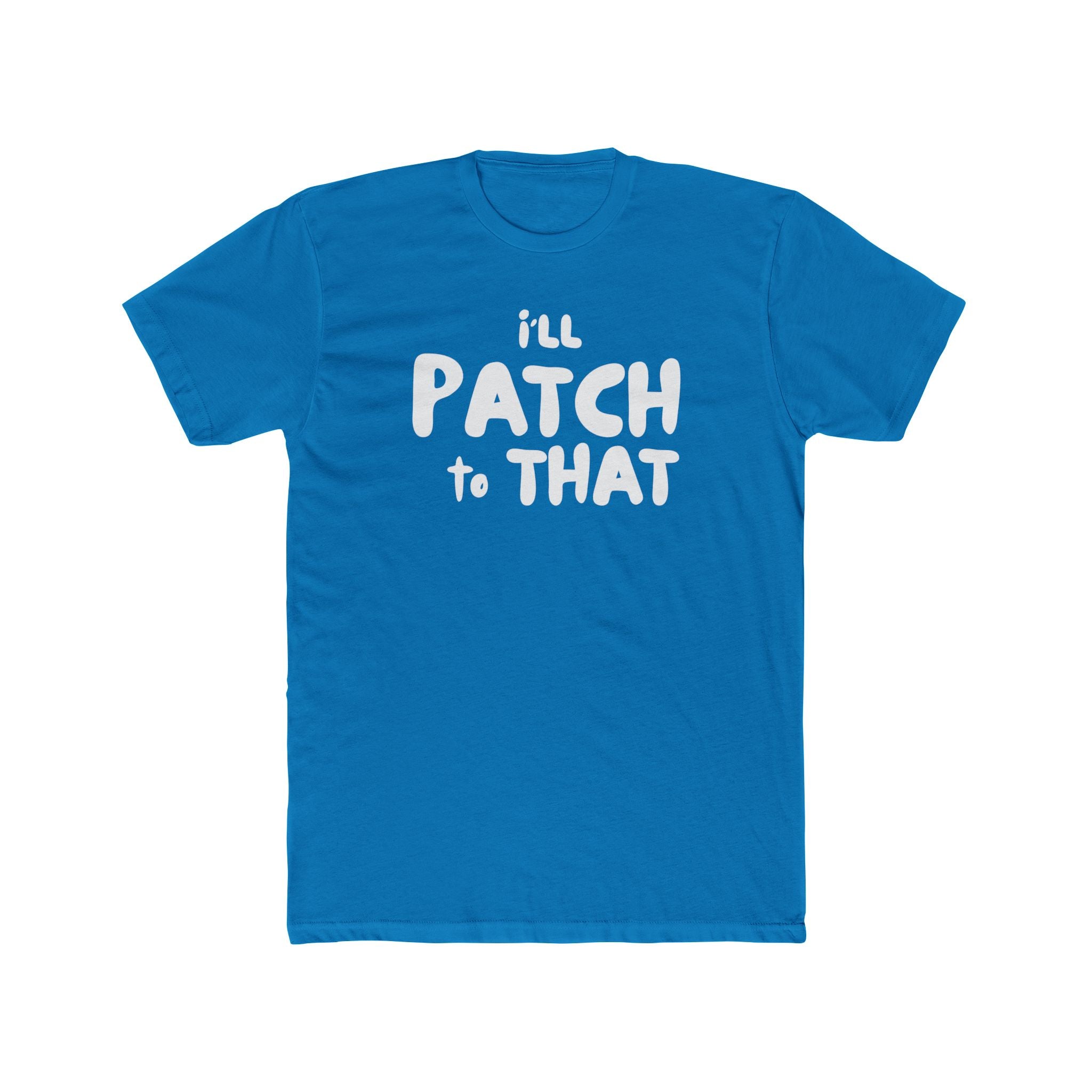 "I'll Patch to That" - Lightweight Cotton T-shirt