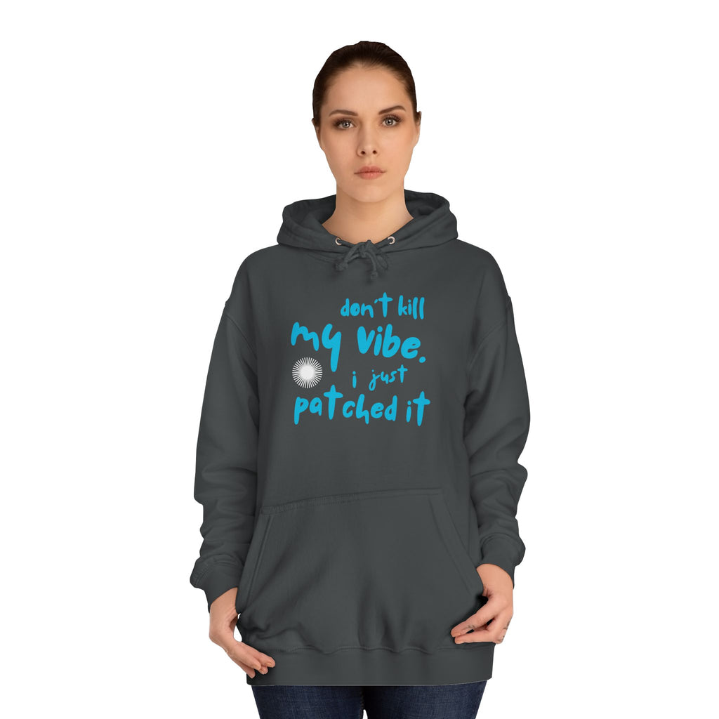 "Don’t Kill My Vibe, I Just Patched It" - Graphic Pullover Hoodie