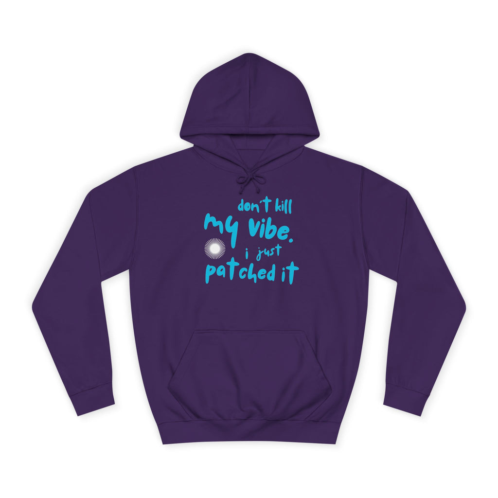 "Don’t Kill My Vibe, I Just Patched It" - Graphic Pullover Hoodie