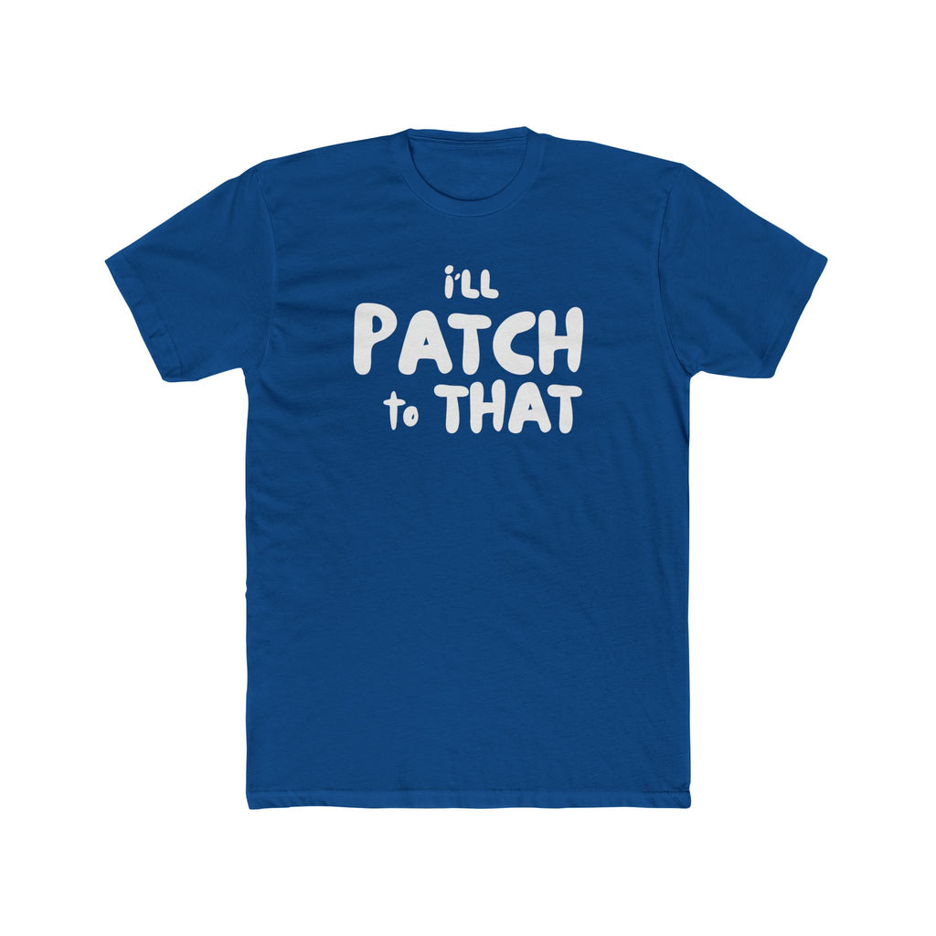 "I'll Patch to That" - Lightweight Cotton T-shirt