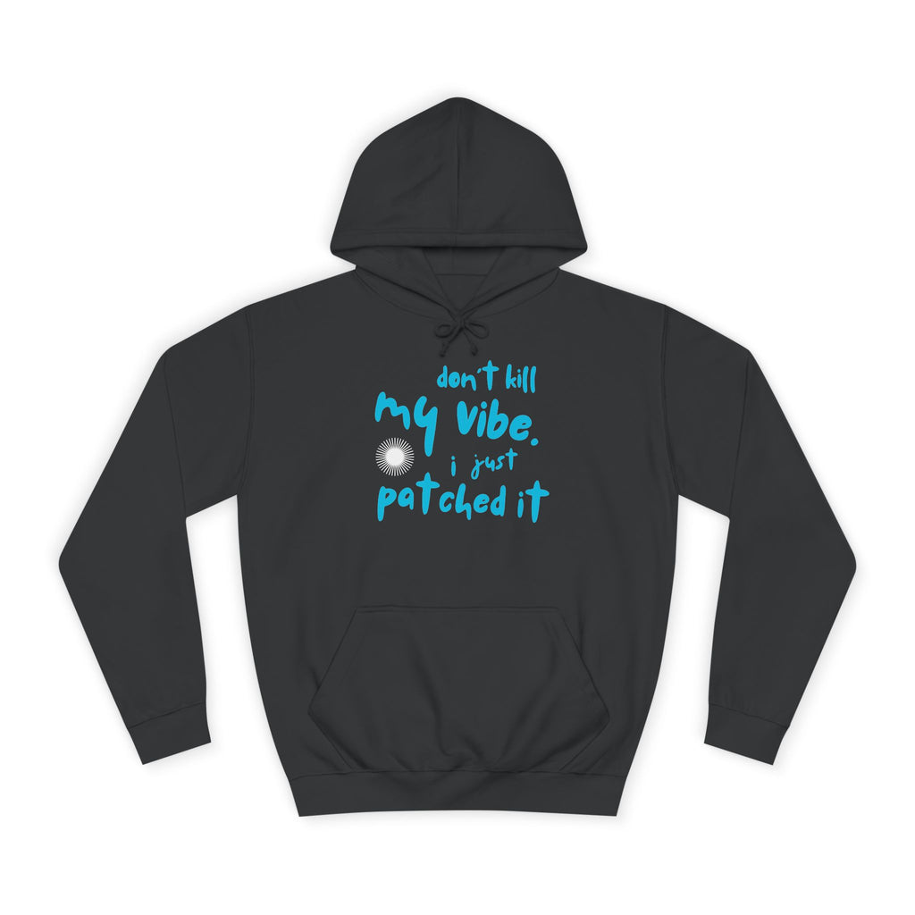 "Don’t Kill My Vibe, I Just Patched It" - Graphic Pullover Hoodie