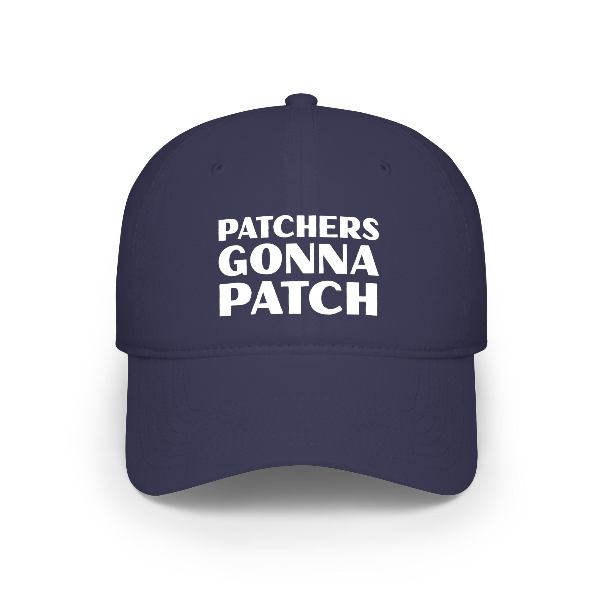 "Patchers Gonna Patch" - Low Profile Baseball Cap