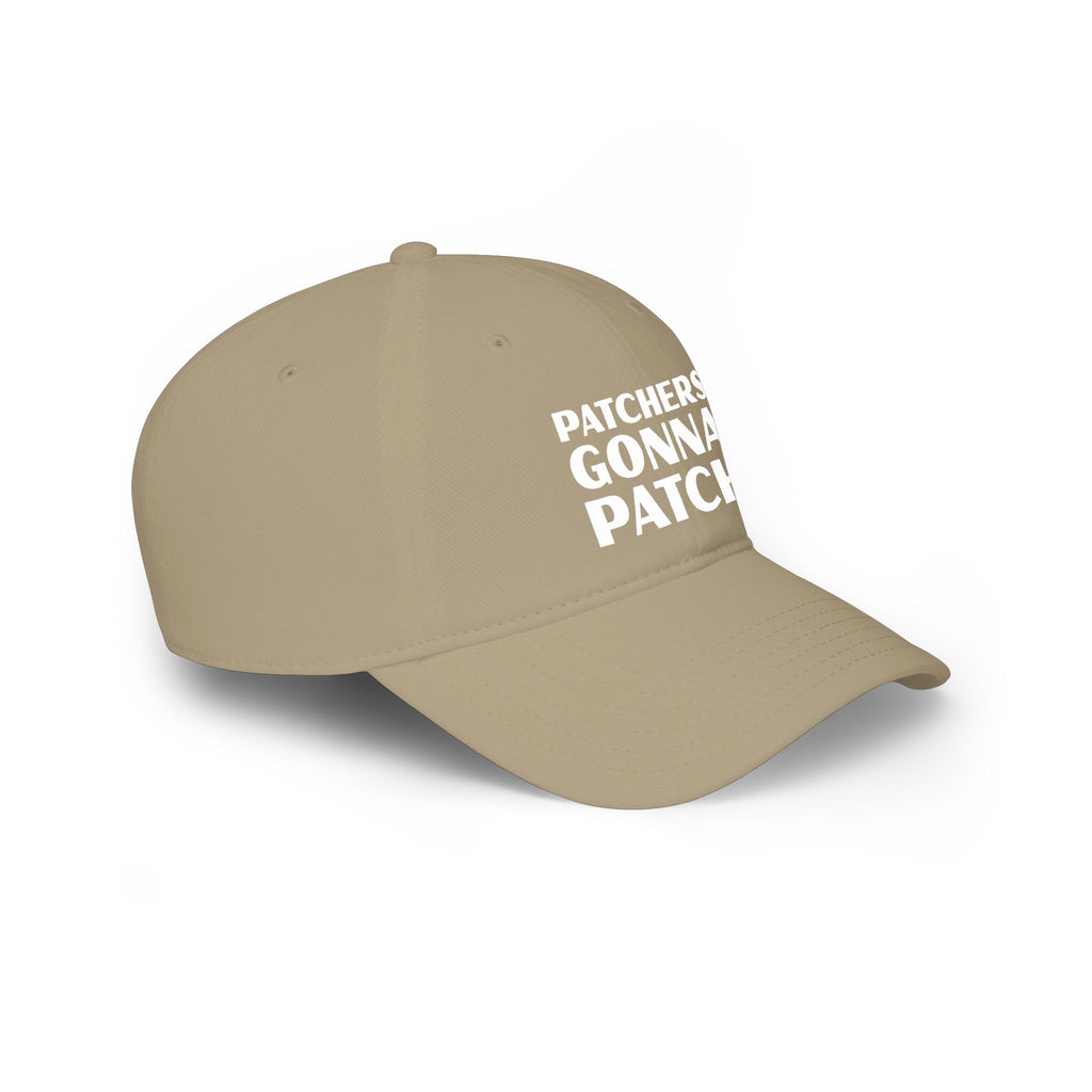"Patchers Gonna Patch" - Low Profile Baseball Cap