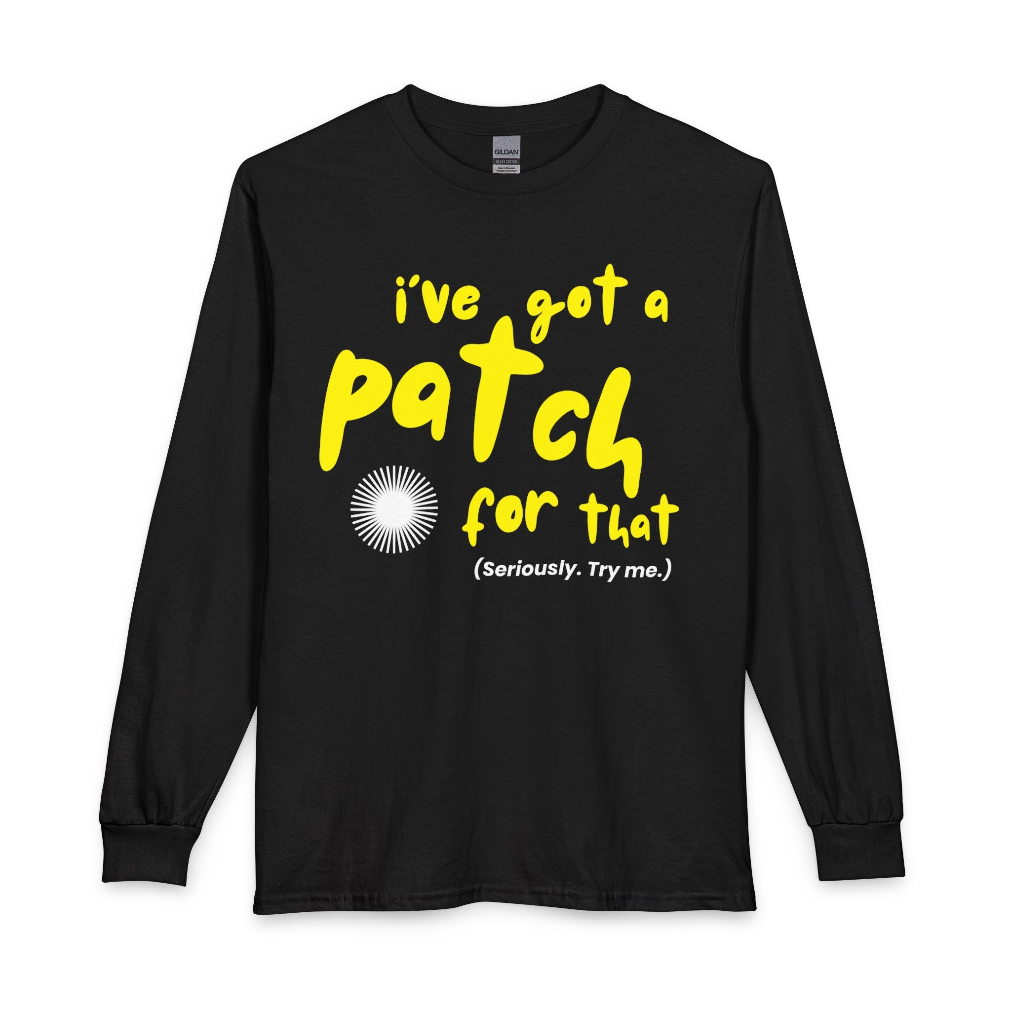 "I’ve Got a Patch for That" - Long Sleeve T-Shirt