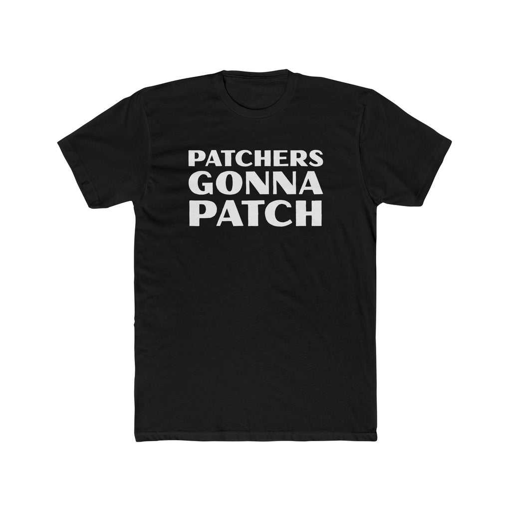 "Patchers Gonna Patch" - Lightweight Cotton T-Shirt