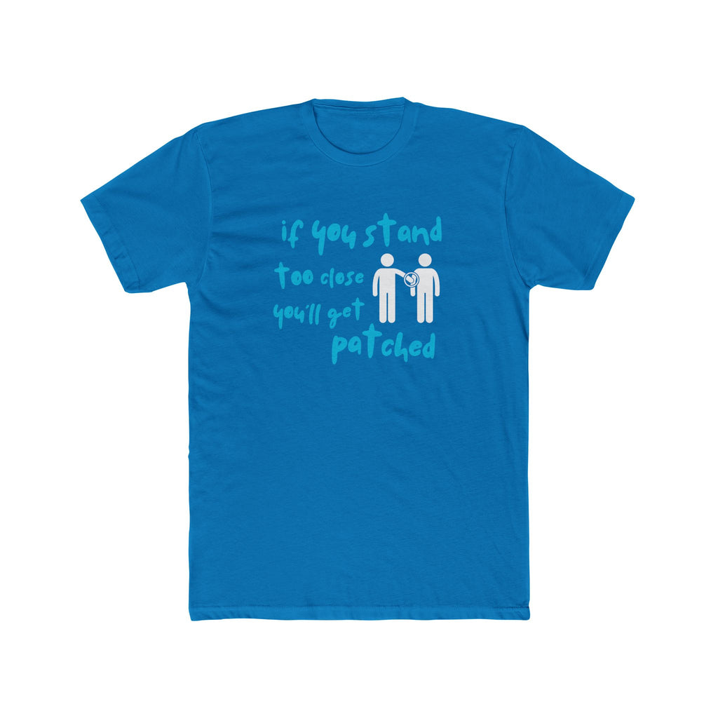 "If You Stand Too Close You'll Get Patched" - Lightweight Cotton T-shirt