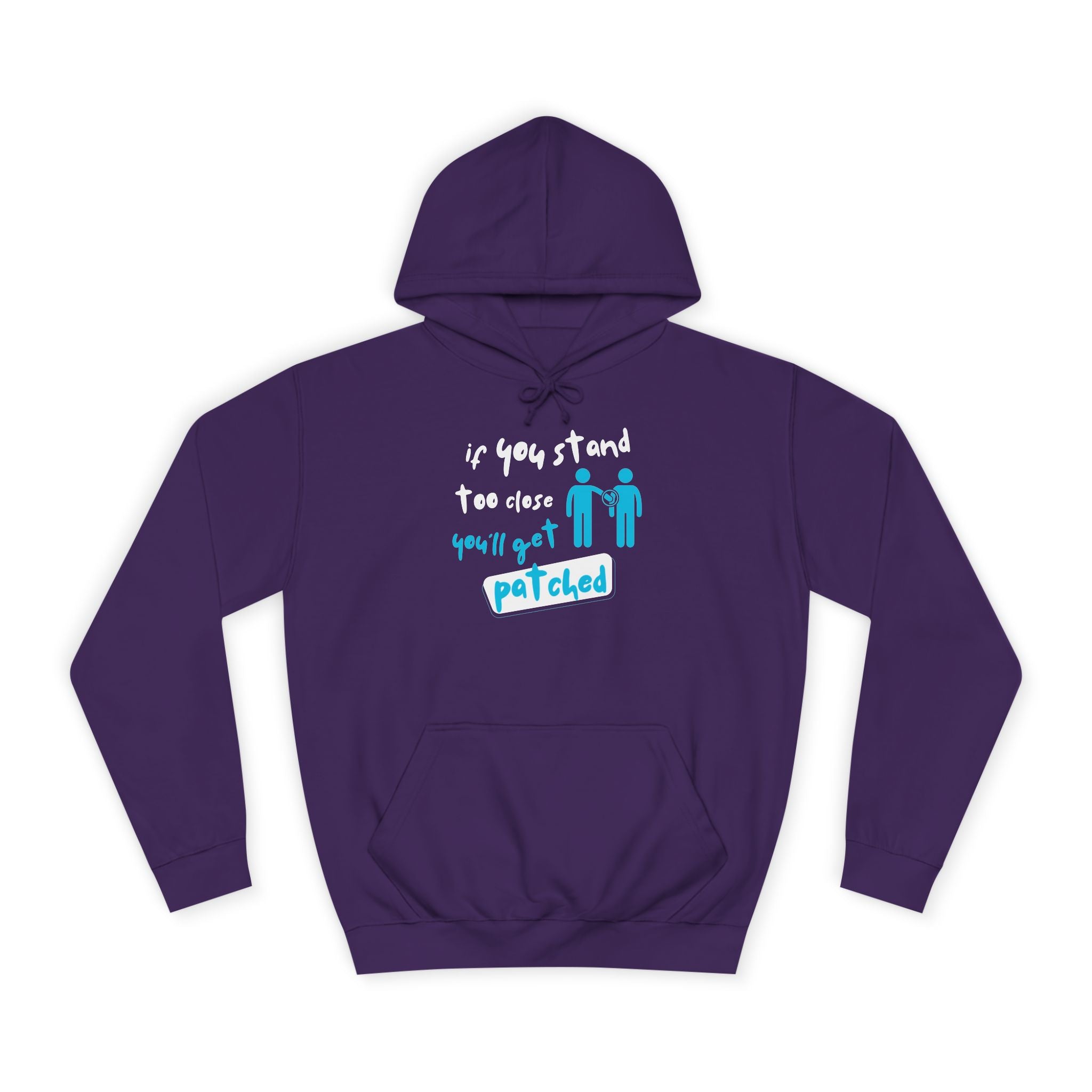 “If You Stand Too Close You’ll Get Patched” - Graphic College Hoodie