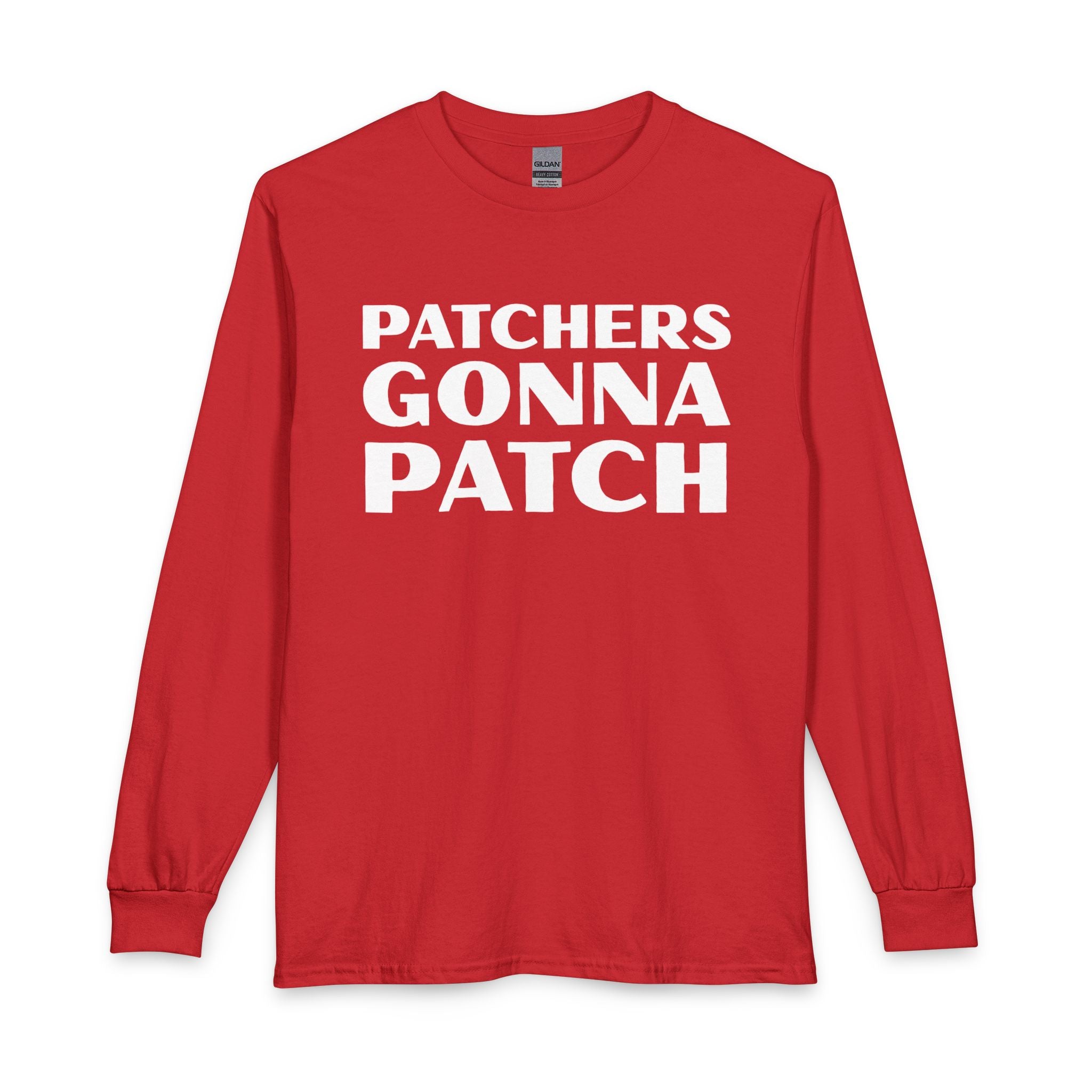 "Patchers Gonna Patch" - Long Sleeve Cotton T-Shirt