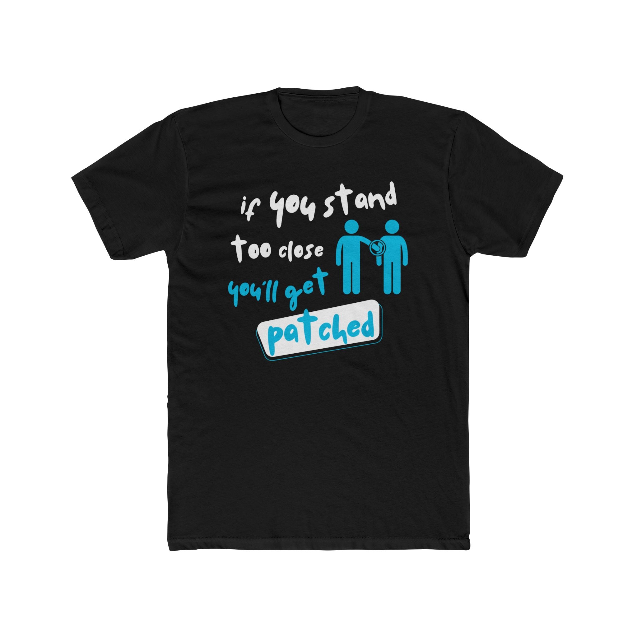 "If You Stand Too Close You'll Get Patched"- Lightweight Graphic T-shirt
