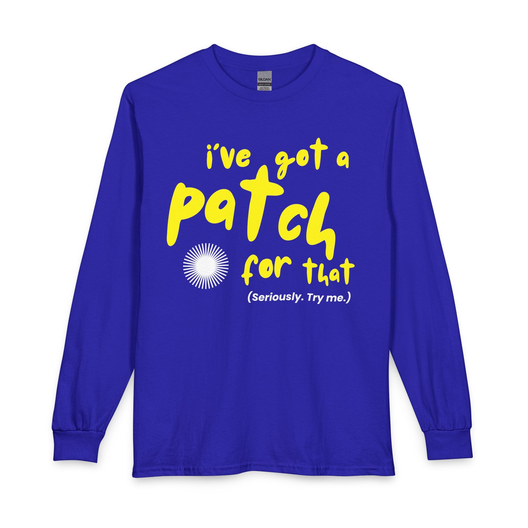 "I’ve Got a Patch for That" - Long Sleeve T-Shirt