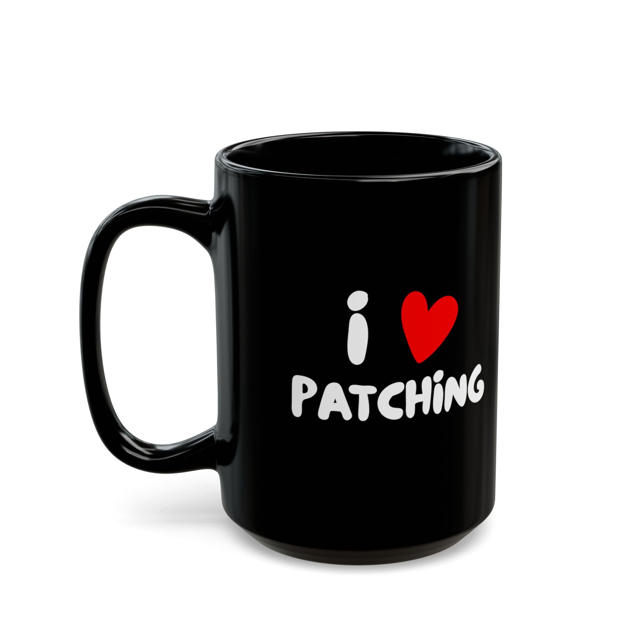 I Love Patching Black Coffee Mug — 11oz & 15oz