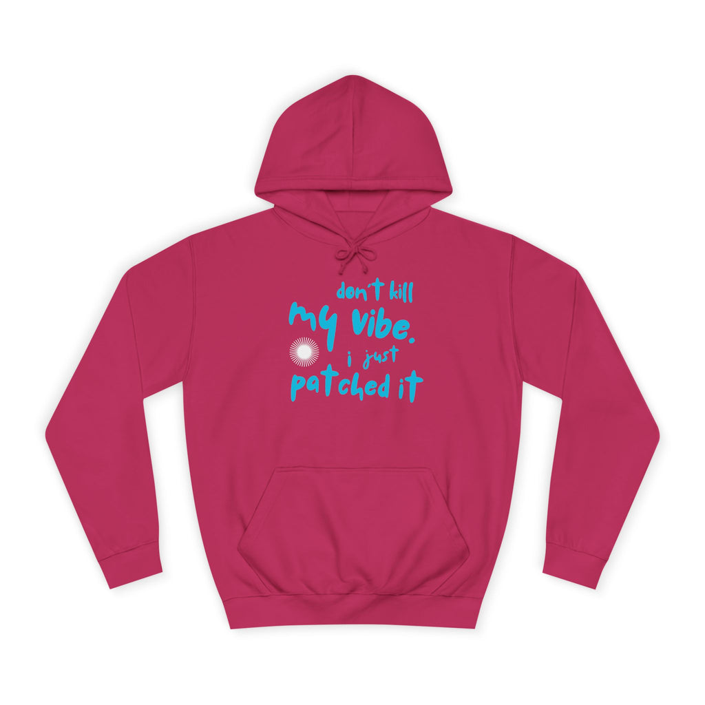 "Don’t Kill My Vibe, I Just Patched It" - Graphic Pullover Hoodie