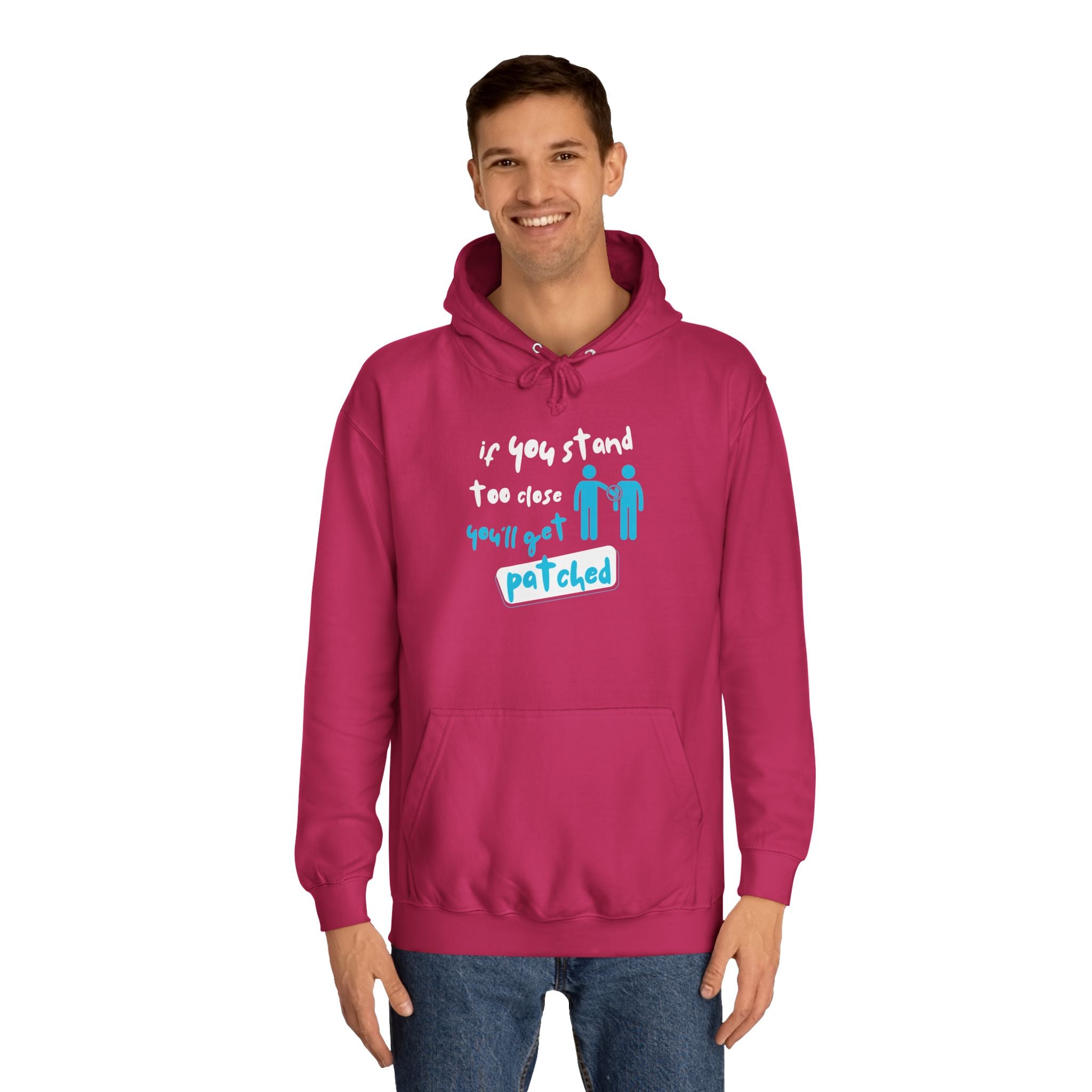 “If You Stand Too Close You’ll Get Patched” - Graphic College Hoodie