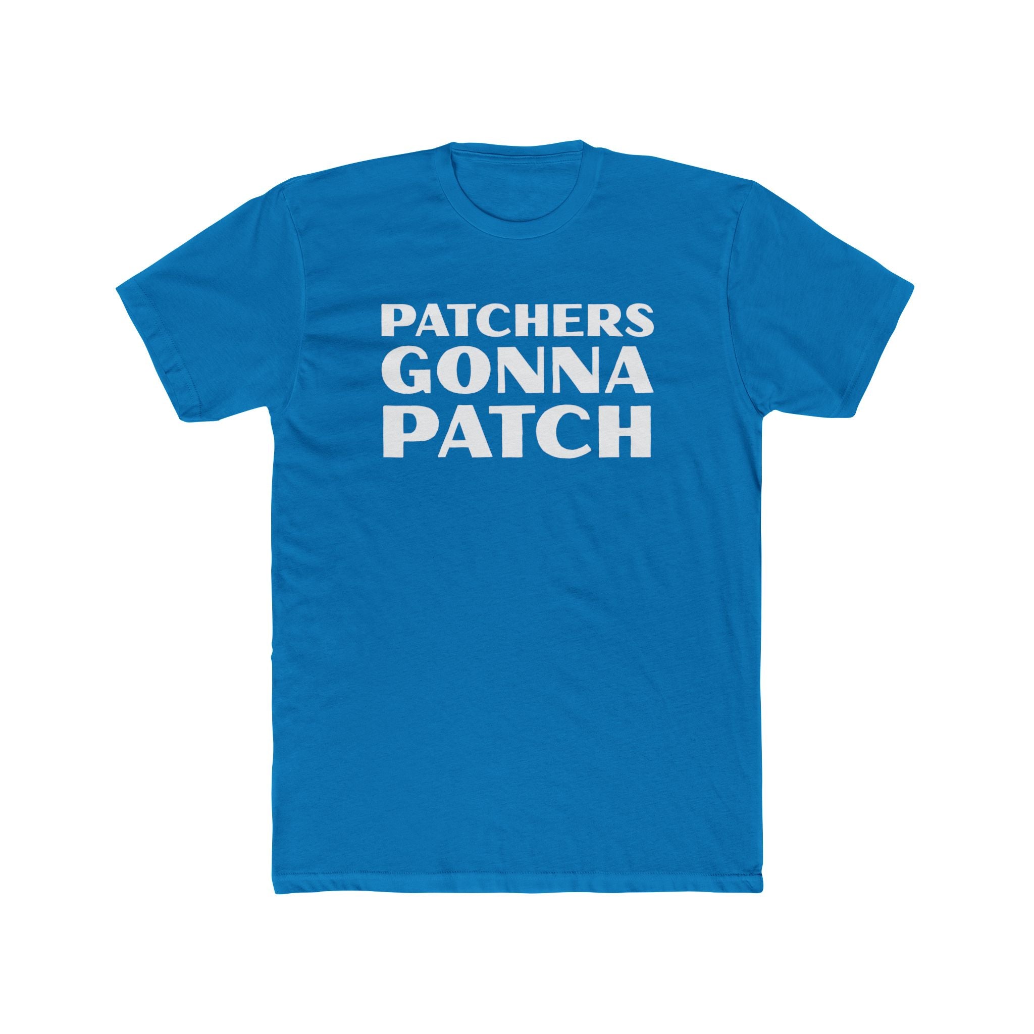 "Patchers Gonna Patch" - Lightweight Cotton T-Shirt