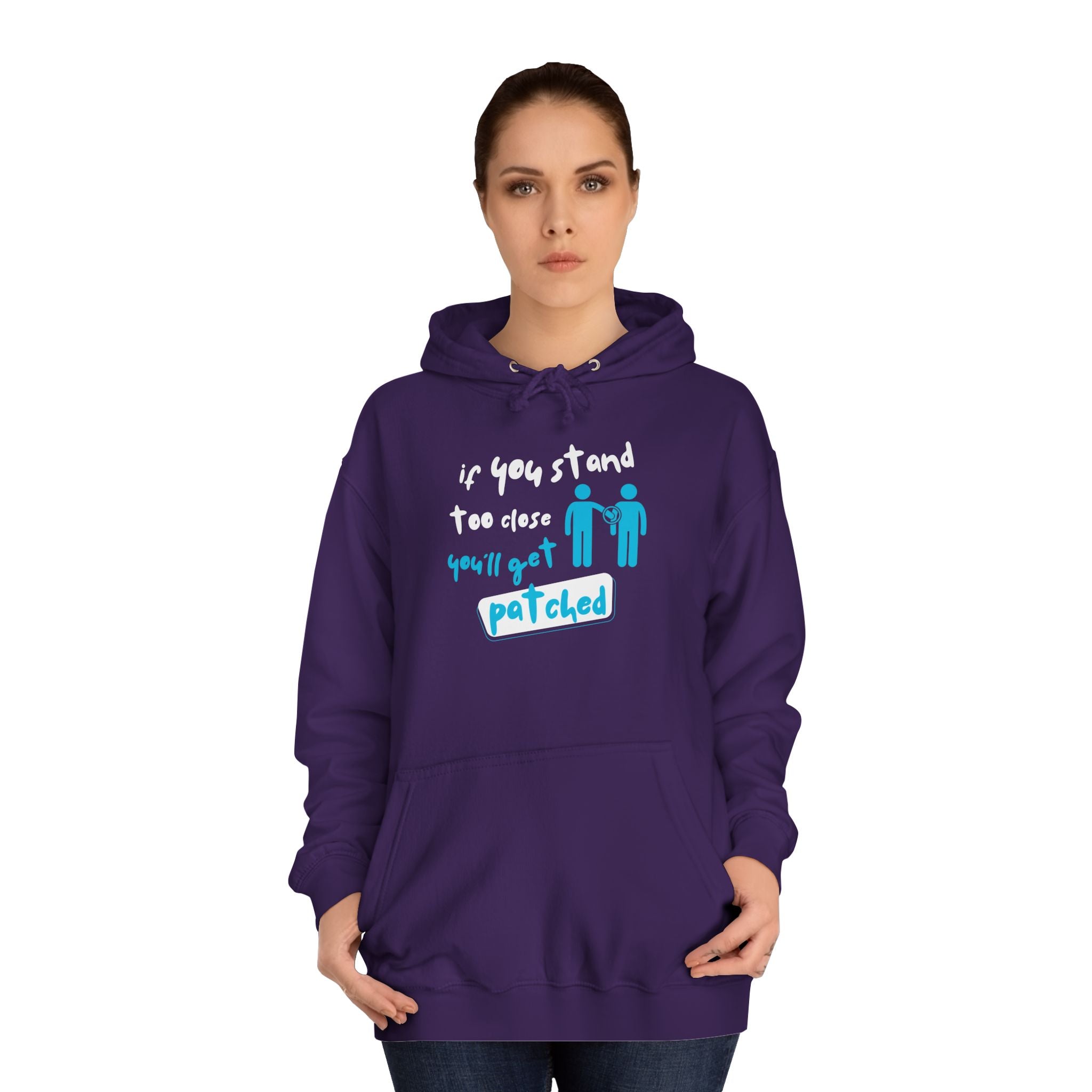 “If You Stand Too Close You’ll Get Patched” - Graphic College Hoodie