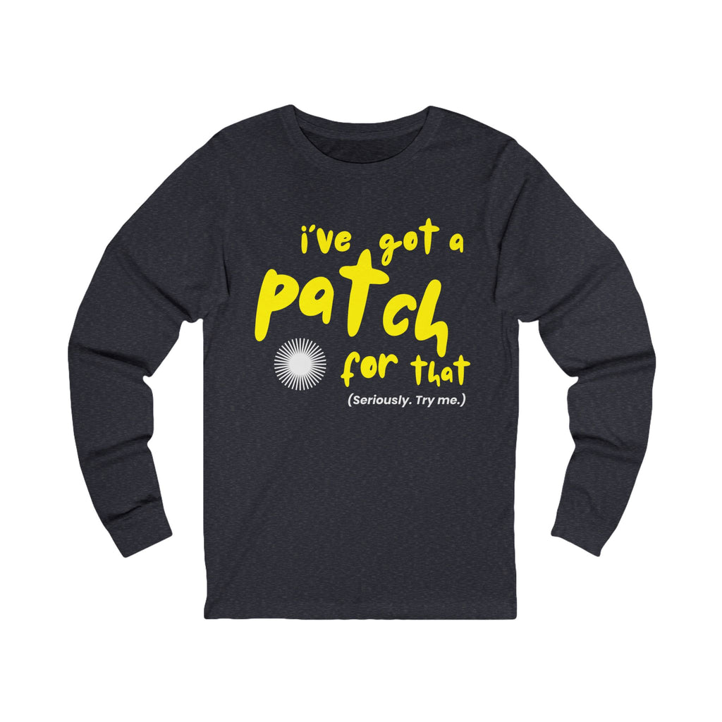 I've Got a Patch For That T-Shirt | Long Sleeve