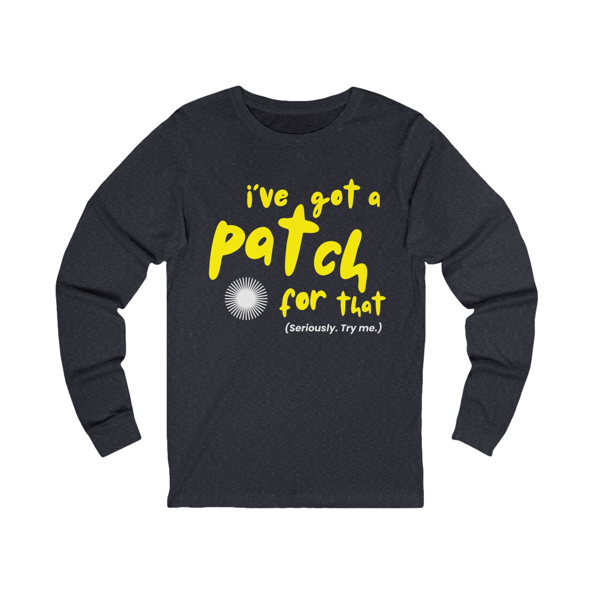 I've Got a Patch For That T-Shirt | Long Sleeve