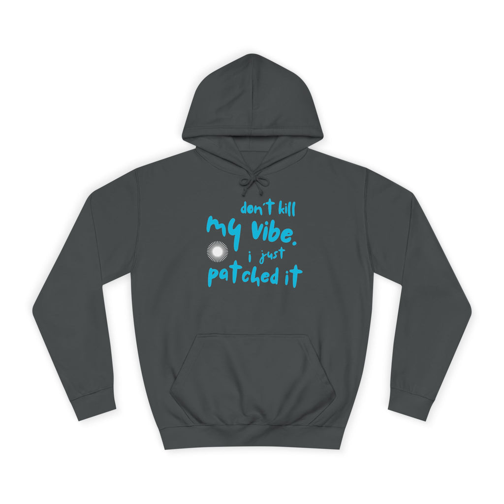 "Don’t Kill My Vibe, I Just Patched It" - Graphic Pullover Hoodie