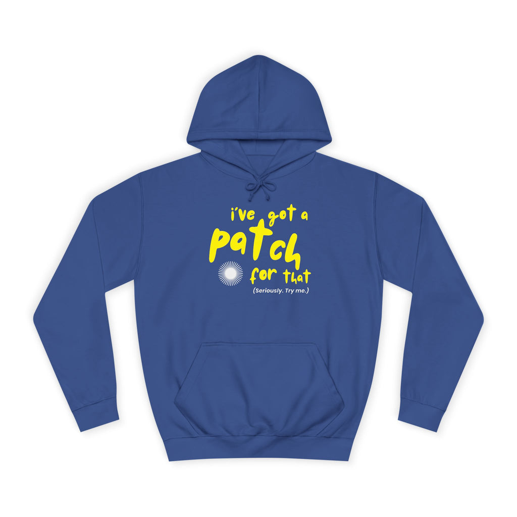 "I've Got A Patch for That" - College Unisex Hoodie