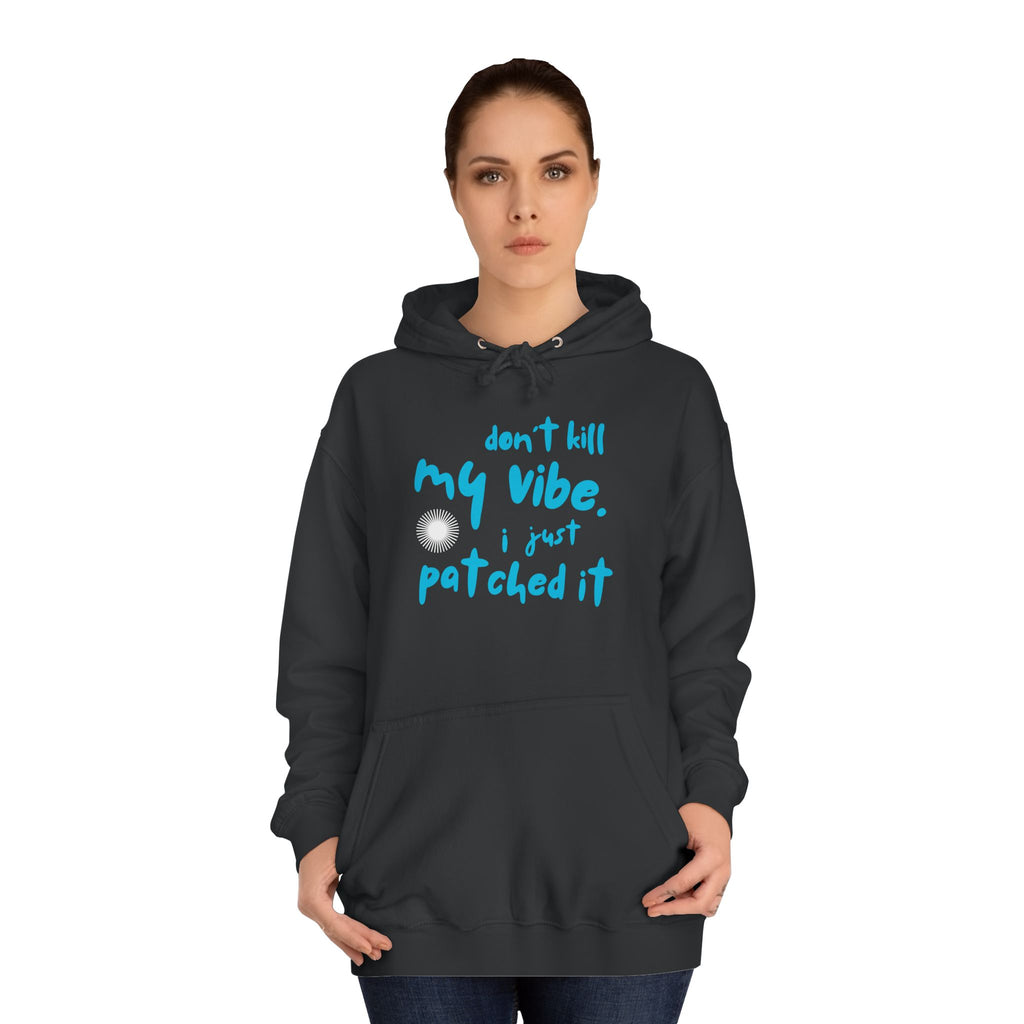 "Don’t Kill My Vibe, I Just Patched It" - Graphic Pullover Hoodie