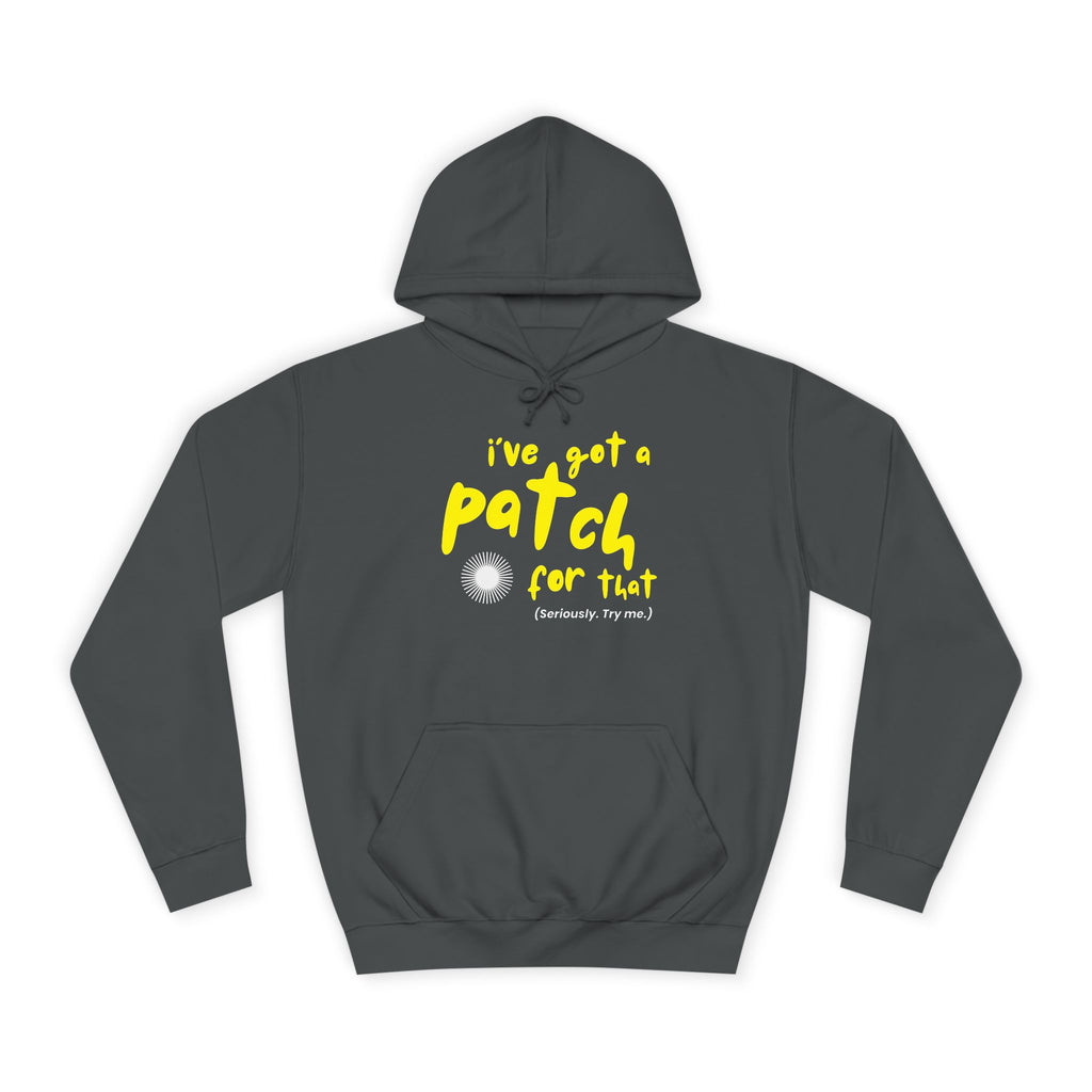 "I've Got A Patch for That" - College Unisex Hoodie