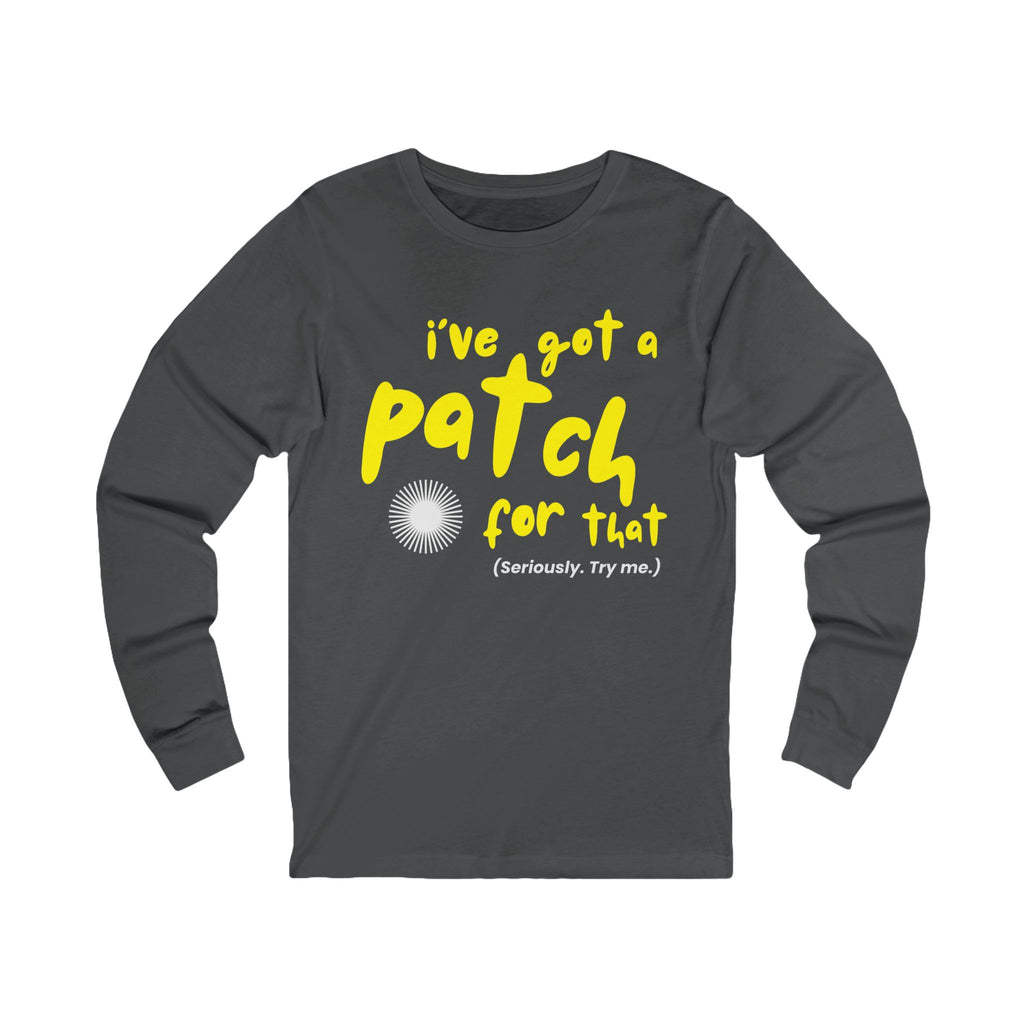 I've Got a Patch For That T-Shirt | Long Sleeve