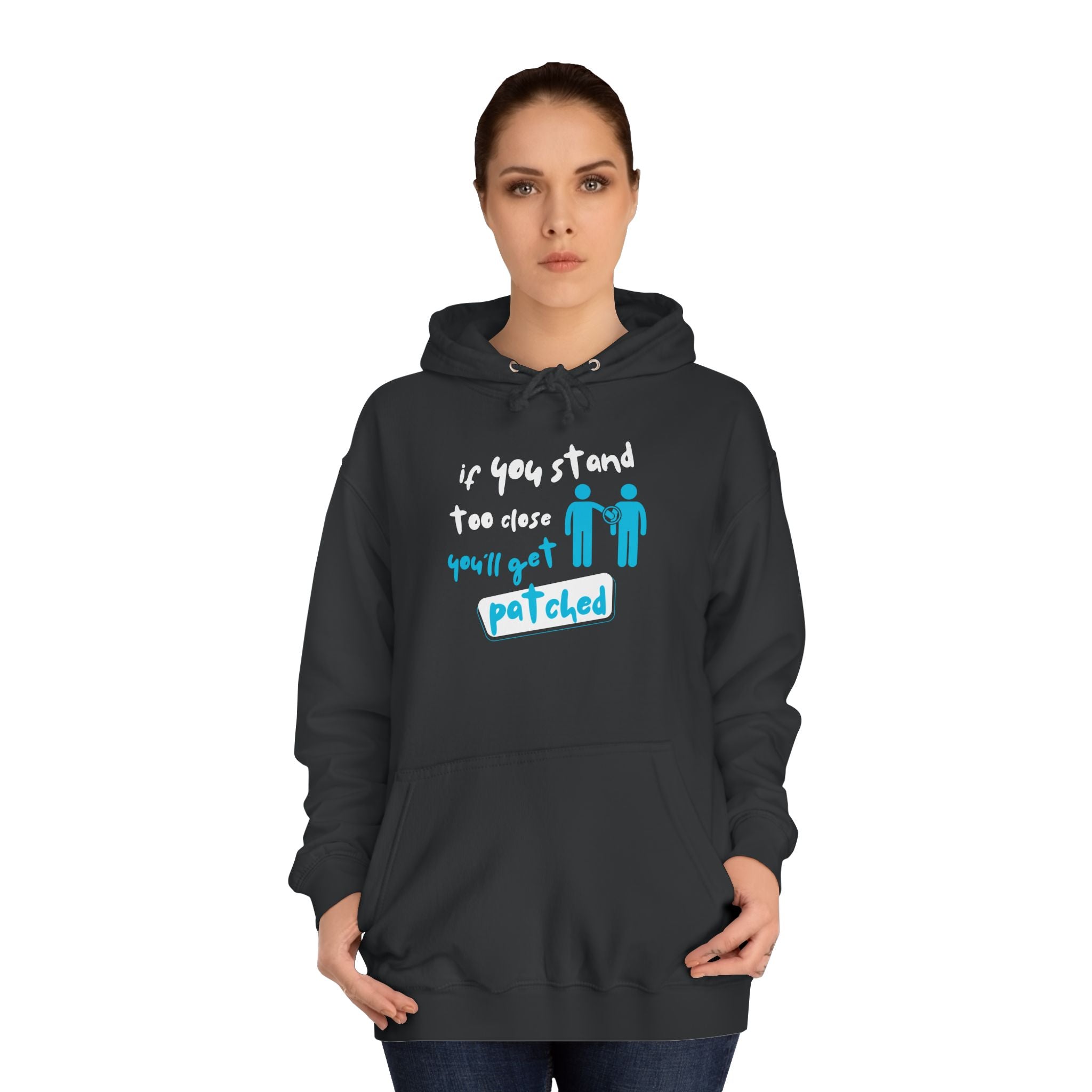 “If You Stand Too Close You’ll Get Patched” - Graphic College Hoodie