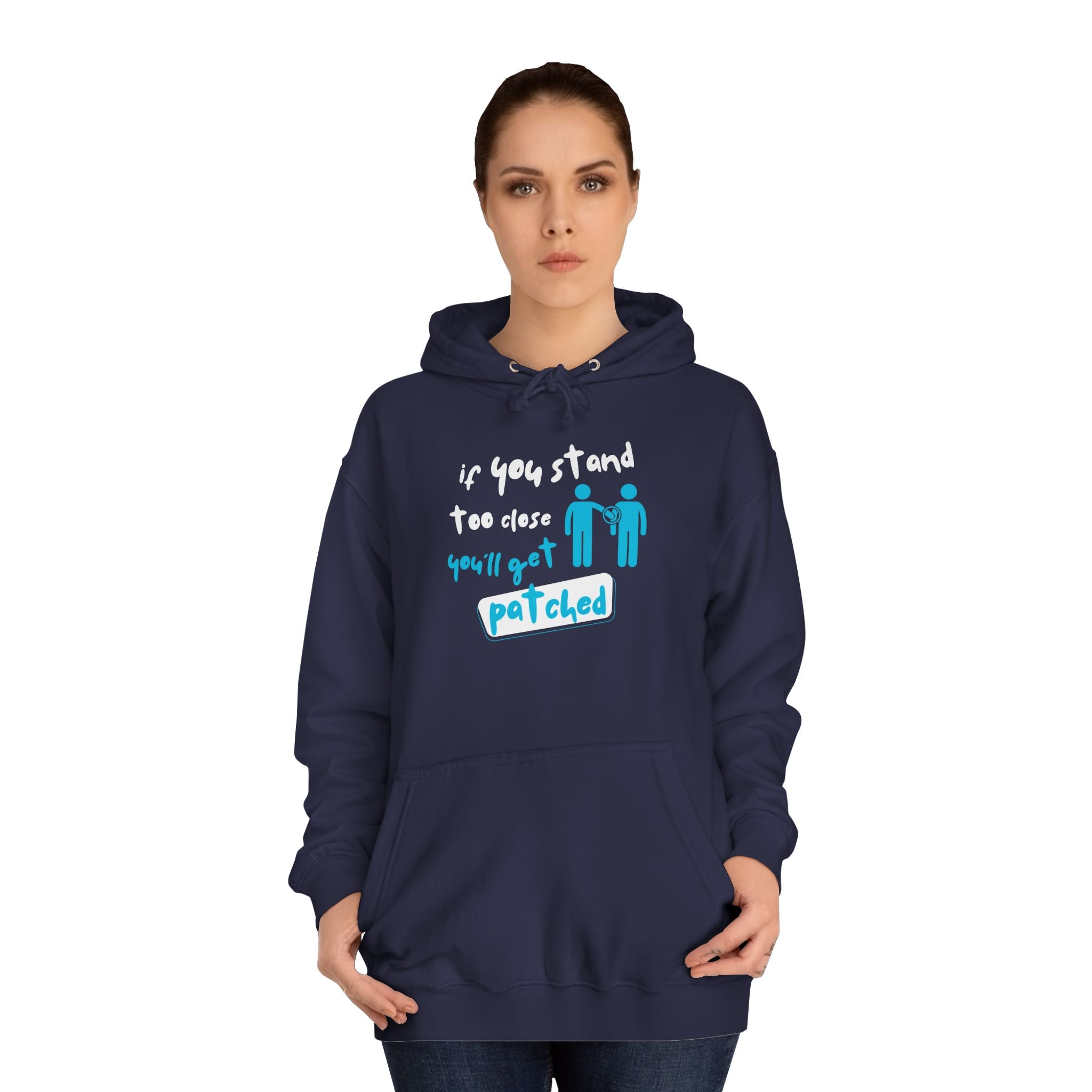 “If You Stand Too Close You’ll Get Patched” - Graphic College Hoodie