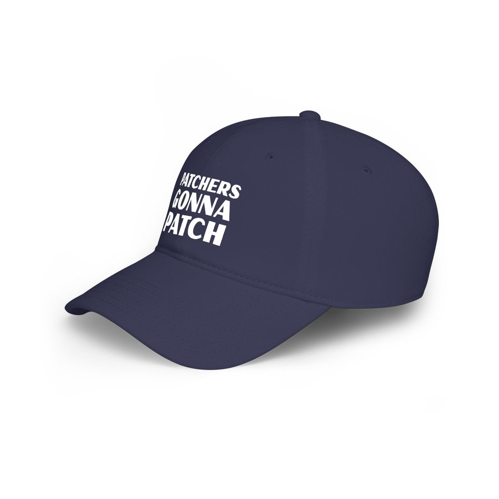 "Patchers Gonna Patch" - Low Profile Baseball Cap