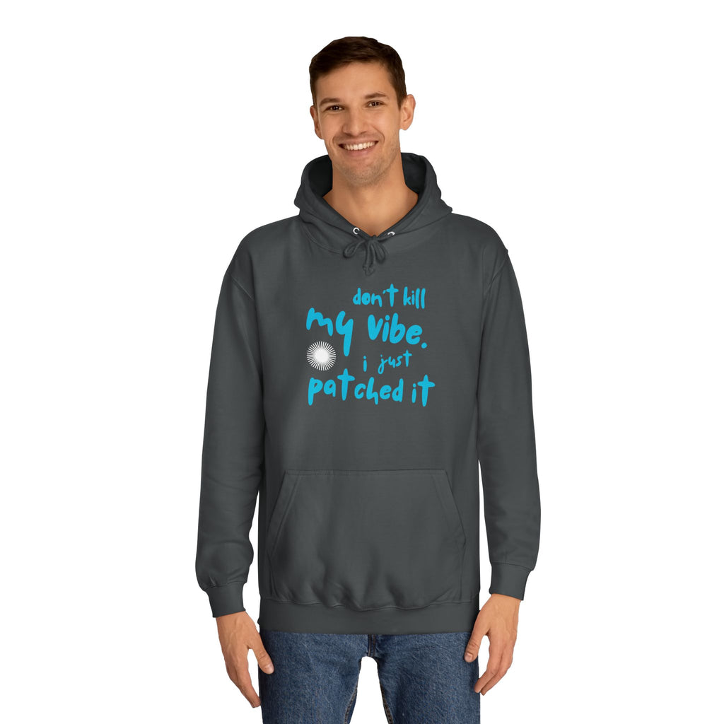 "Don’t Kill My Vibe, I Just Patched It" - Graphic Pullover Hoodie