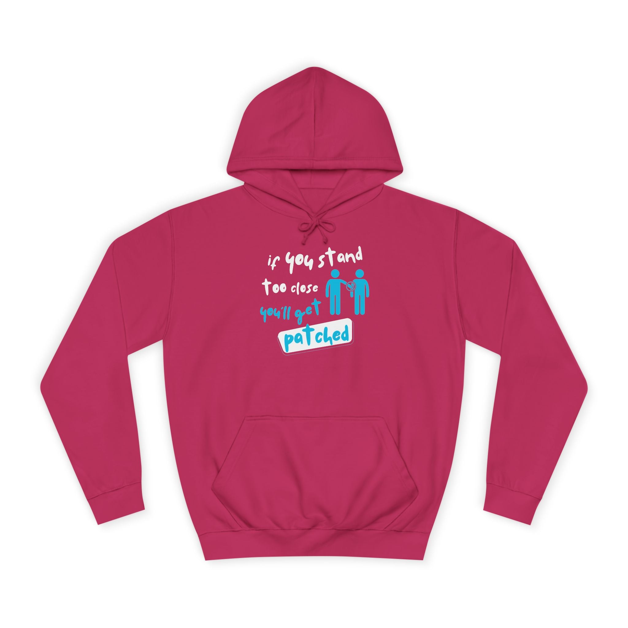 “If You Stand Too Close You’ll Get Patched” - Graphic College Hoodie