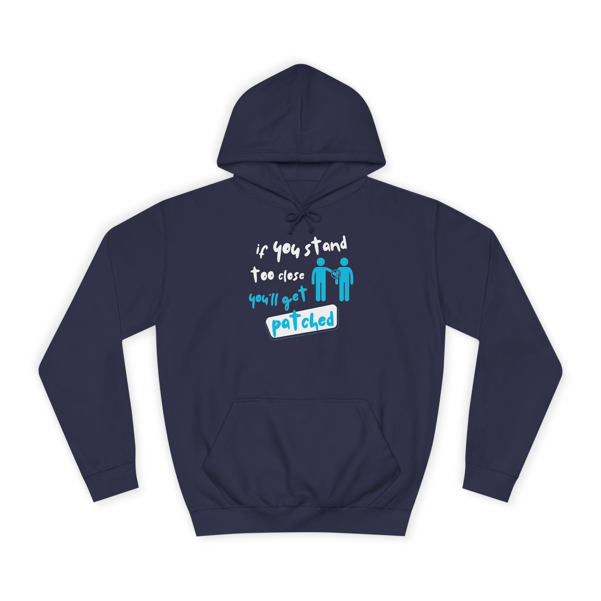 “If You Stand Too Close You’ll Get Patched” - Graphic College Hoodie