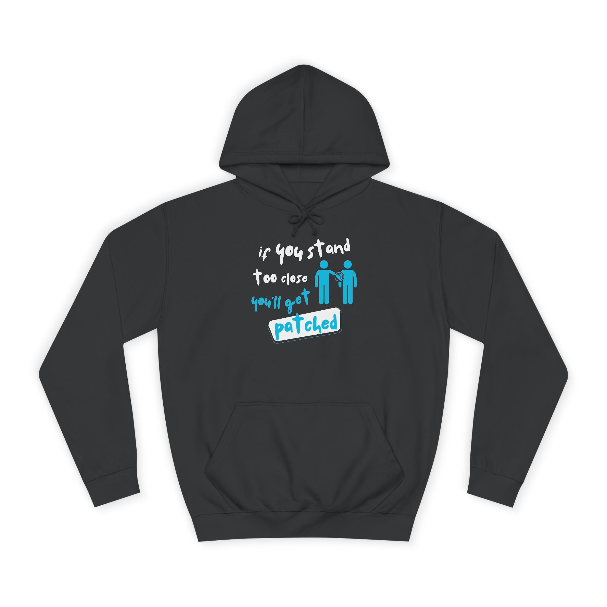 “If You Stand Too Close You’ll Get Patched” - Graphic College Hoodie