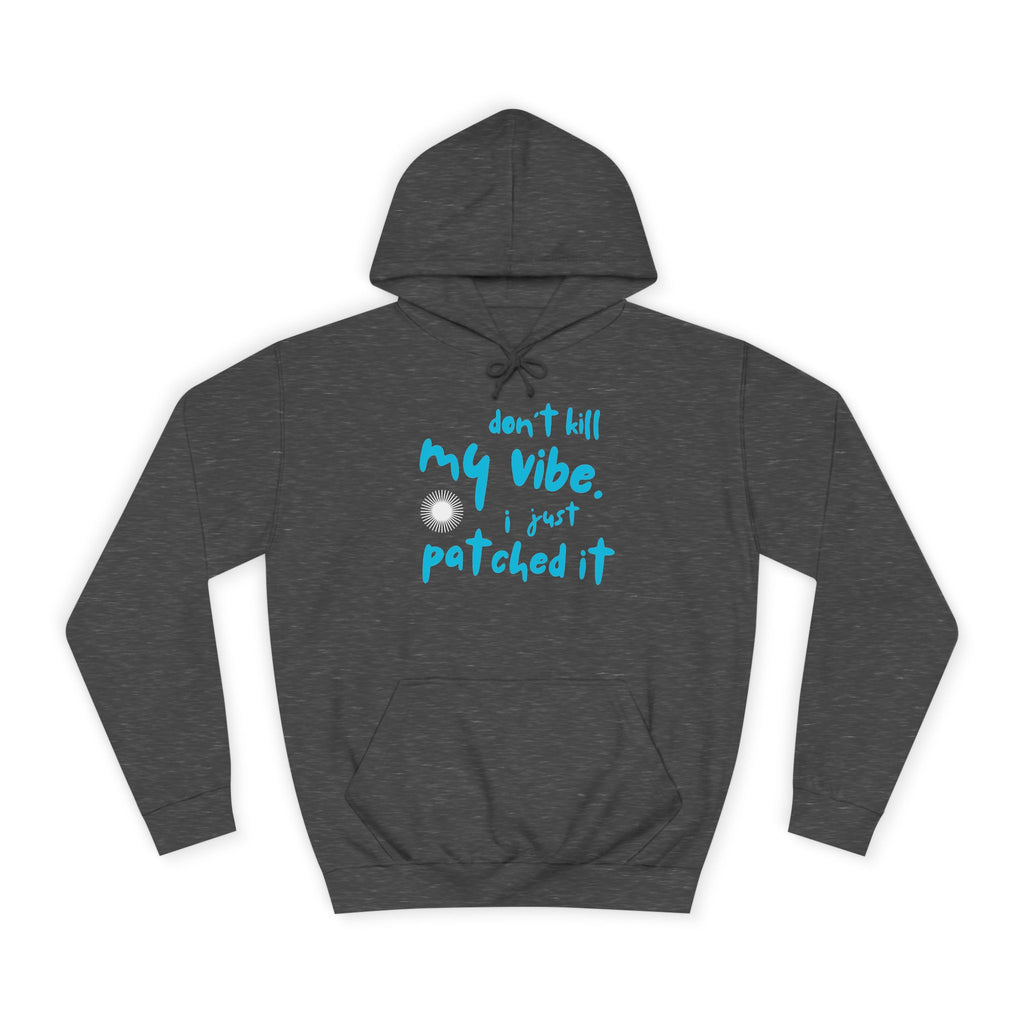 "Don’t Kill My Vibe, I Just Patched It" - Graphic Pullover Hoodie