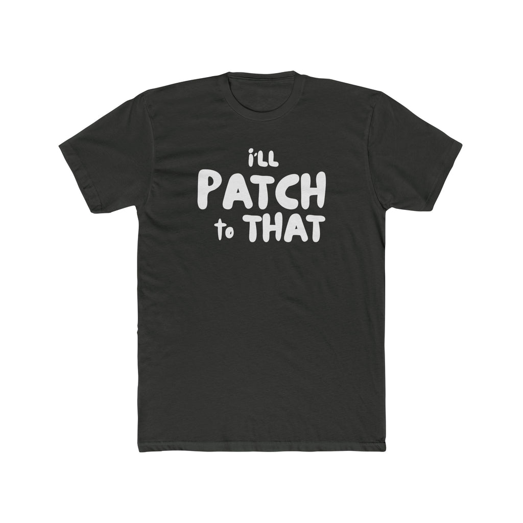 "I'll Patch to That" - Lightweight Cotton T-shirt