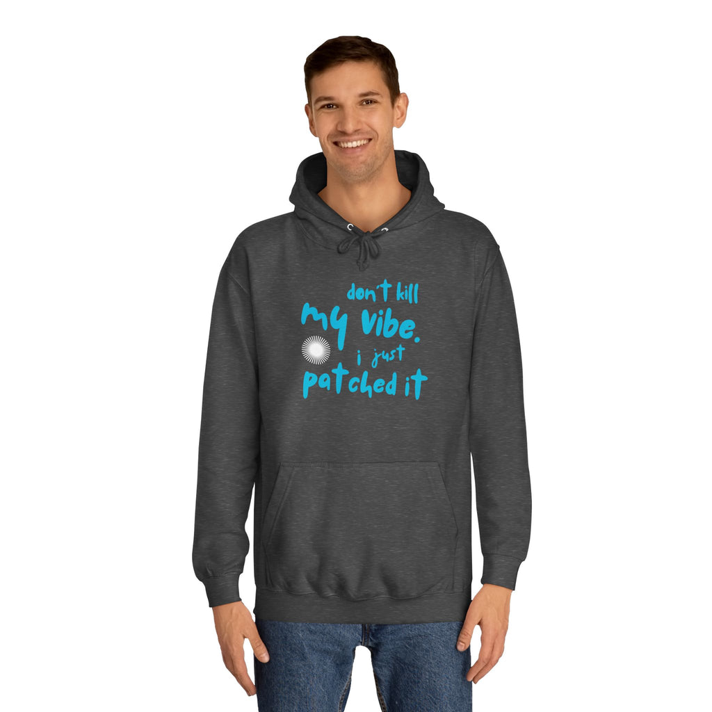 "Don’t Kill My Vibe, I Just Patched It" - Graphic Pullover Hoodie