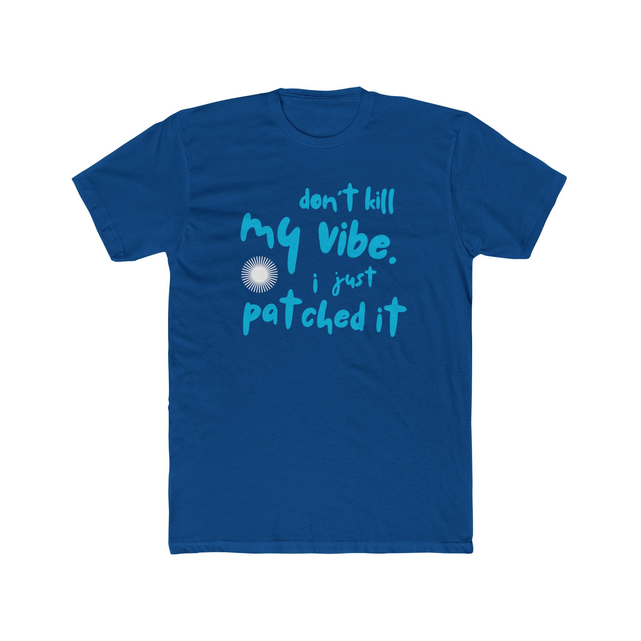 "Don't Kill My Vibe, I Just Patched It" - Lightweight Cotton T-shirt
