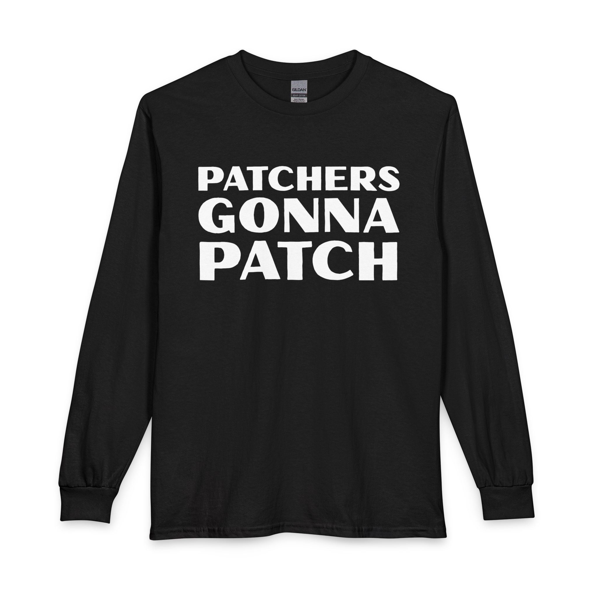 "Patchers Gonna Patch" - Long Sleeve Cotton T-Shirt