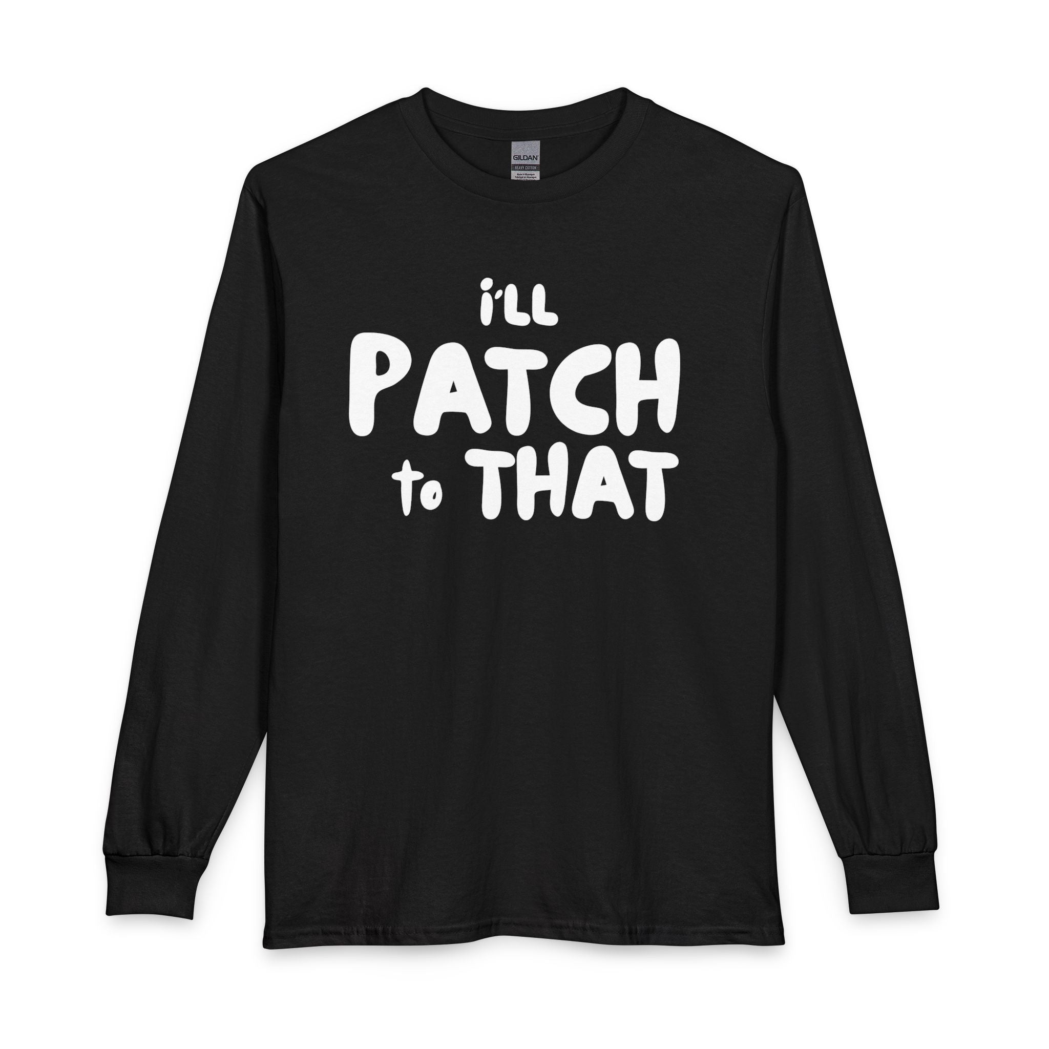 "I'll Patch To That" - Long Sleeve T-shirt