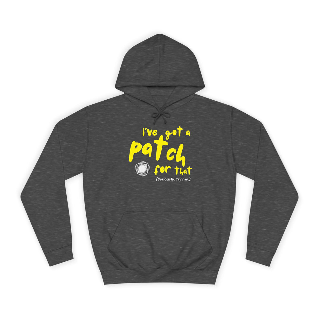 "I've Got A Patch for That" - College Unisex Hoodie