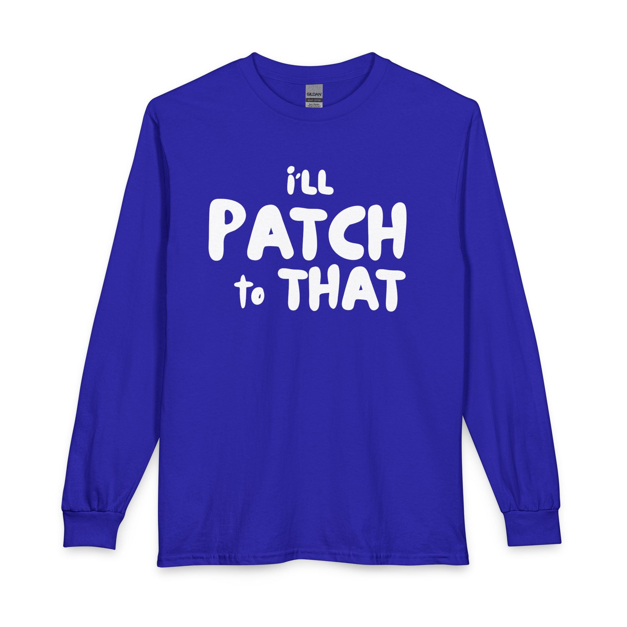 "I'll Patch To That" - Long Sleeve T-shirt