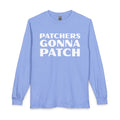 "Patchers Gonna Patch" - Long Sleeve Cotton T-Shirt
