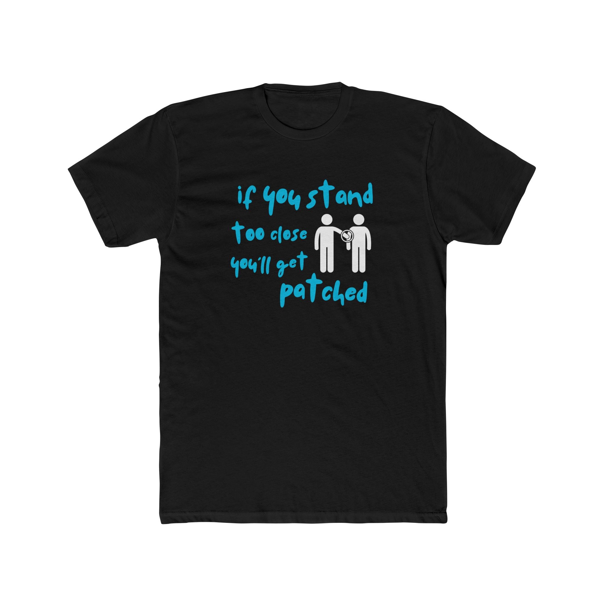 "If You Stand Too Close You'll Get Patched" - Lightweight Cotton T-shirt